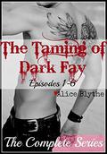 The Taming of Dark Fay: The Complete Series: Episodes 1 through 6 by Alice Blythe
