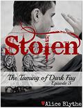 Stolen: The Taming of Dark Fay, Episode 3 by Alice Blythe