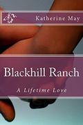 Blackhill Ranch: A Lifetime Love by Katherine May