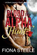 Blood of the Alpha  : Hunt: A Wolf Shifter Vampire Paranormal Romance (Part #1) by Fiona Steele