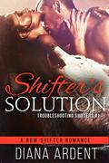 Shifter's Solution (Troubleshooting Shifters #1) by Diana Ardent