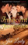 Innocent Immigrant: Mail Order Bride: Ménage Marriage (Colonial New Zealand Romance #2) by Jax Lusty