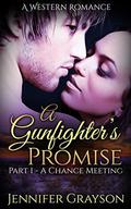 A Gunfighter's Promise Part 1 - A Chance Meeting (A Gunfighter's Promise #1) by jennifer grayson