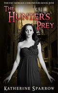 The Hunter's Prey (The Fay Morgan Chronicles #5) by Katherine Sparrow