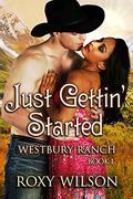 Just Gettin' Started (Westbury Ranch #1) by Roxy Wilson