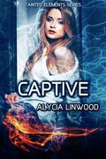 Captive (Tainted Elements #4) by Alycia Linwood