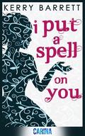 I Put A Spell On You (Could It Be Magic #2) by Kerry Barrett