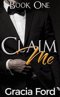 Claim Me: A BDSM Romance by Gracia Ford