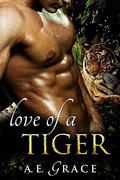 Love of a Tiger by A.E. Grace