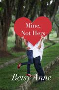 Mine, Not Hers (True Love #1) by Betsy Anne