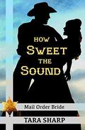 How Sweet the Sound (Spirit of God Love Stories #1) by Tara Sharp