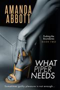 What Piper Needs (Pushing the Boundaries #2) by Amanda Abbott