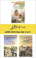Love Inspired June 2015 - Box Set 2 of 2: A Mother to Love\Healing the Lawman's Heart\A Rancher for Their Mom by Leann Harris