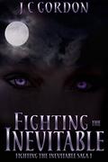 Fighting the Inevitable (The FTI Saga #1) by J C Gordon