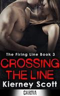 Crossing The Line (The Firing Line #3) by Kierney Scott
