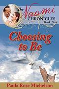 Choosing to Be (The Naomi Chronicles #2) by Paula Rose Michelson