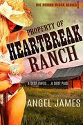 Property of Heartbreak Ranch (Rough Riders - an Angel James #1) by Angel James