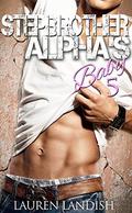 Stepbrother Alpha's Baby 5 by Lauren Landish