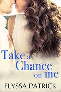 Take a Chance on Me by Elyssa Patrick