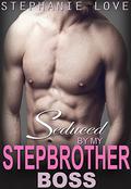 Seduced By My Stepbrother Boss by Stephanie Love
