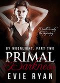 Primal Darkness (By Moonlight #2) by Evie Ryan