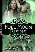 Full Moon Rising: Part Four (Full Moon Rising #4) by Amy Green