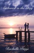 Anchored in the Bay (True North #1) by Rachelle Paige