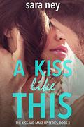 A Kiss Like This (Kiss and Make Up #3) by Sara Ney