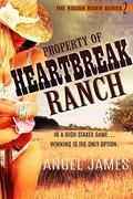 Property of Heartbreak Ranch 2  (Contemporary western romance)  (The Rough Riders Series) by Angel James
