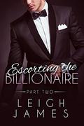 Escorting The Billionaire #2 by Leigh James