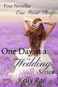 One Day at a Wedding Series: Four Novellas, One Great Story by Kelly Rae