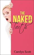 The Naked Truth: A Romantic Comedy by Carolyn Scott