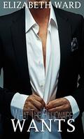 Romance: What The Billionaire Wants by Elizabeth Ward