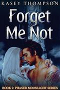 Forget Me Not (Phased Moonlight Series #2) by Kasey Thompson