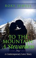 To The Mountain (Flight Attendant #3) by Roxy Jewell