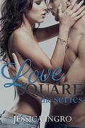 Love Square: The Series by Jessica Ingro