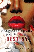 Dangerous Beauty: Part One: Destiny (Dangerous Beauty #1) by Michelle Hardin