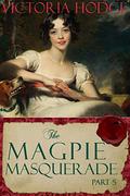 The Magpie Masquerade (Part #5) by Victoria Hodge