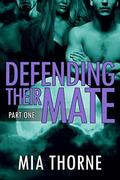 Defending Their Mate, Part One (The Last Pack #9) by Mia Thorne
