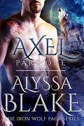 Axel Part One - The Iron Wolf Pack Series  (Sexy BBW & Werewolf Assassin Paranormal Romance) by Alyssa Blake