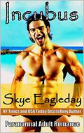 Incubus Paranormal Adult Romance: Irresistible Sex by Skye Eagleday