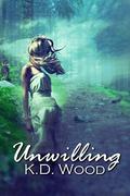 Unwilling by K.D. Wood