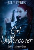 Girl Undercover 1: Mystery Man (Girl Undercover #1) by Julia Derek