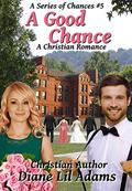A Good Chance: A Christian Romance (Series of Chances #5) by Diane Lil Adams