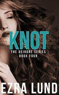 Knot (The Deirdre Series #4) by Ezra Lund