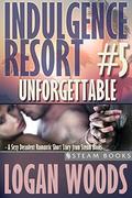 Unforgettable (Indulgence Resort #5) by Logan Woods