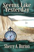 Seems Like Yesterday by Sherry A. Burton