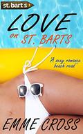 Love on St. Barts (St. Barts #1) by Emme Cross