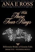 With These Four Rings: Book Five: Wedding Bonus by Ana E Ross