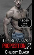 The Russian's Proposition: 2: A BDSM Love Story by Cherry Black